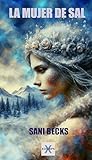 LA MUJER DE SAL: Libro para pensar, de autoayuda y emociones profundas. Una historia de romance y amor de opuestos.