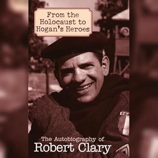 From the Holocaust to Hogan's Heroes Audiobook By Robert Clary cover art