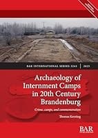 Archaeology of Internment Camps in 20th Century Brandenburg: Crime, camps, and commemoration (International) 1407362836 Book Cover