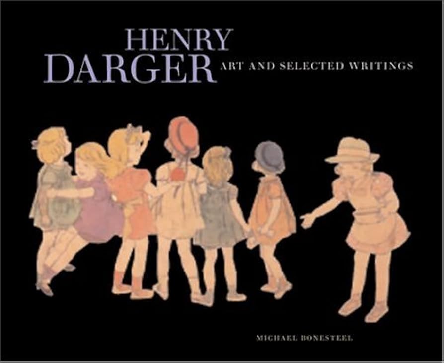 Henry Darger: Art and Selected Writings by Michael Bonesteel