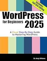 WordPress for Beginners 2025: A Visual Step-by-Step Guide to Mastering WordPress (Webmaster Series) B0DY62V77H Book Cover