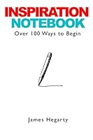Inspiration Notebook: Over 100 Ways to Begin 1312982462 Book Cover