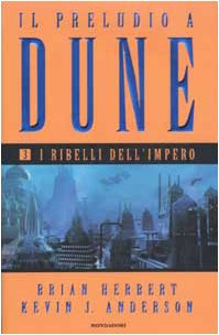 I ribelli dell'impero. Il preludio a Dune: 3 I ribelli dell'impero. Il preludio a Dune: 3