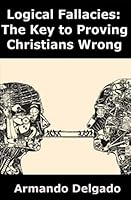 Logical Fallacies: The Key to Proving Christians Wrong 1503276554 Book Cover