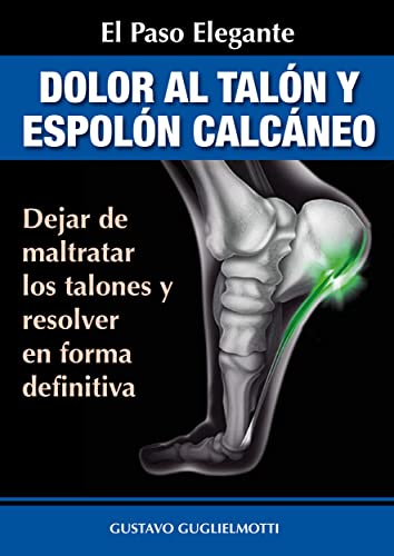 Dolor en los talones y Espolón calcáneo: Resover sin cirugía y sin medicinas (Spanish Edition)