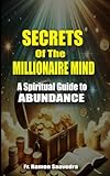 Secrets of the Millionaire Mind: A Spiritual Guide to Abundance