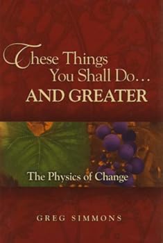 Hardcover These Things You Shall Do...and Greater: The Physics of Change Book