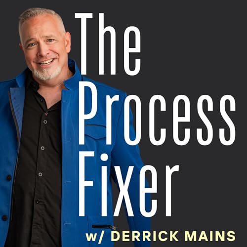 The Process Fixer, with Derrick Mains Podcast Por Derrick Mains arte de portada
