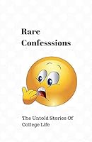 Rare Confessions: The Untold Stories Of College Life 1515014355 Book Cover