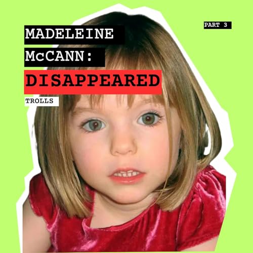 Madeleine McCann: Disappeared: Part 3 &ndash; Trolls, Tragedy & Truth cover art