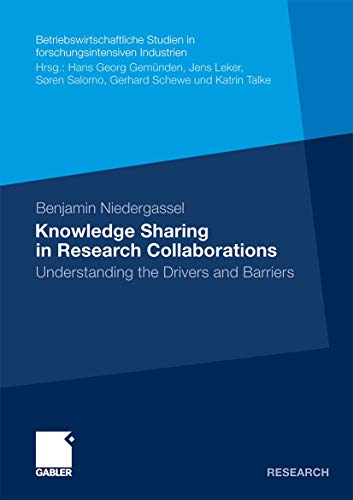 Knowledge Sharing in Research Collaborations: Understanding the Drivers and Barriers (Betriebswirtschaftliche Studien in forschungsintensiven Industrien)