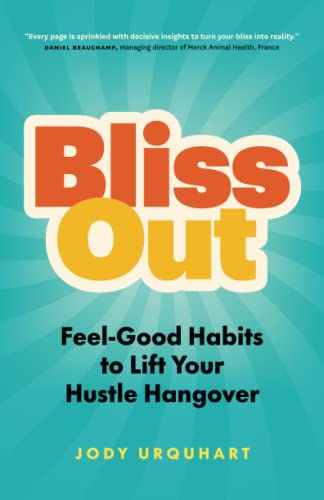 Bliss Out: Feel-Good Habits to Lift Your Hustle Hangover