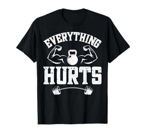 Everything Hurts - Gym Workout Personal Trainer T-Shirt