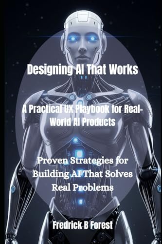 Designing Ai That Works: A Practical Ux Playbook For Real-World Ai Products
