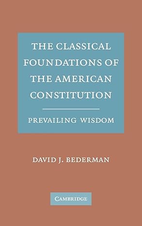 The Classical Foundations of the American Constitution: Prevailing Wisdom