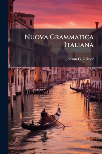 Nuova Grammatica Italiana: Oder Kurze Sprachlehre Für Jedermann