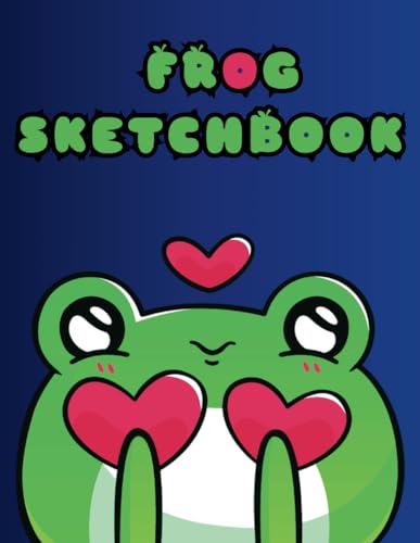 Frog Sketchbook: Cute Frog Notebook For Drawing, Sketching, Doodling, Writing, Scribbling, Painting