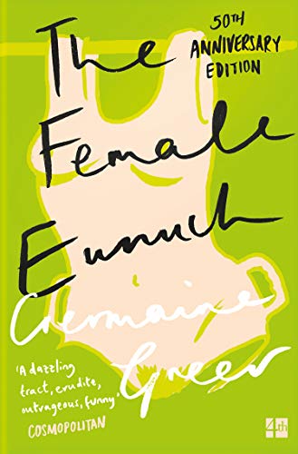The Female Eunuch Harper Perennial Modern Classics Kindle Edition By Greer Germaine Politics Social Sciences Kindle Ebooks Amazon Com