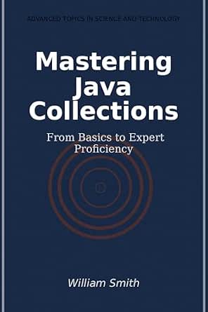 Mastering Java Collections: From Basics to Expert Proficiency ...