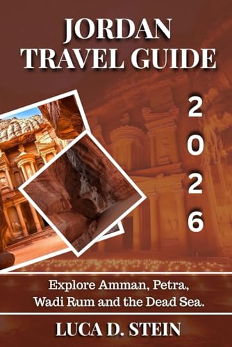 JORDAN TRAVEL GUIDE 2026: Explore Amman, Petra, Wadi Rum and the Dead Sea.