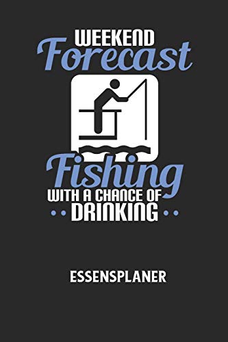 WEEKEND FORECAST FISHING WITH A CHANCE OF DRINKING - Essensplaner: Wochenplaner für eine gesunde Küche - perfekt zum Tracken oder Vorausplanen geeignet! (German Edition)