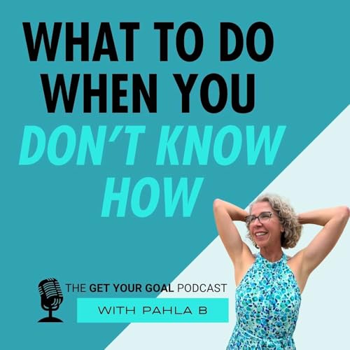 What To Do When You Don't Know How To Get Your GOAL Podcast Por arte de portada