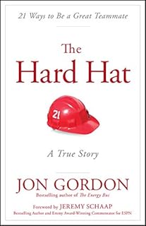 The Hard Hat: 21 Ways to Be a Great Teammate (Jon Gordon)