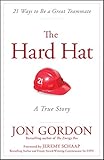 The Hard Hat: 21 Ways to Be a Great Teammate (Jon Gordon)