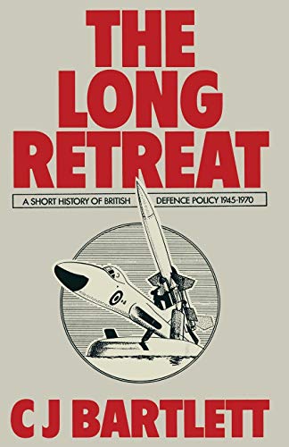 The Long Retreat: A Short History of British Defence Policy, 1945–70