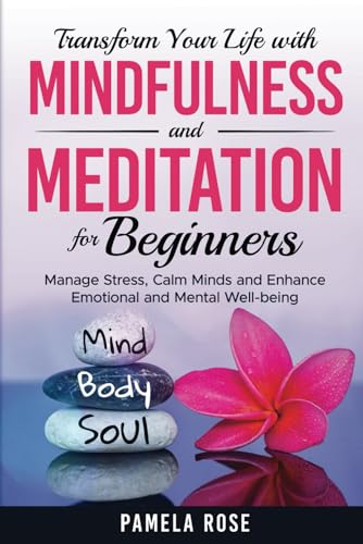 Transform Your Life with Mindfulness and Meditation for Beginners...