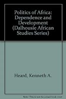 Politics of Africa: Dependence and Development (Dalhousie African Studies Series) 0841903891 Book Cover