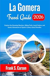La Gomera Travel Guide 2026: Explore the Stunning Beaches, Hiking Trails, Local Cuisine, and Scenic Adventures of Spain’s Canary Island Paradise.