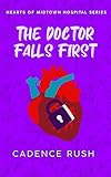 The Doctor Falls First: A Spicy Medical Workplace Romance (Hearts of Midtown Hospital Book 2)