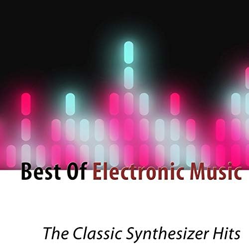 Best of Electronic Music (The Classic Synthesizer Hits