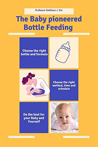 The Baby Pioneered Bottle Feeding: The Ultimate Guide to a successfully and stress-free bottle feeding your baby