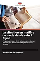 La situation en matière de mode de vie sain à Riyad: L'impact des modes de vie sains sur l'apparition des maladies non transmissibles à Riyad, en Arabie saoudite (French Edition) 6207819489 Book Cover