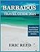 BARBADOS TRAVEL GUIDE 2025: Everything You Need To Know Before Exploring Barbados