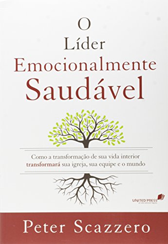 O líder emocionalmente saudável: Como a transformação de sua vida...