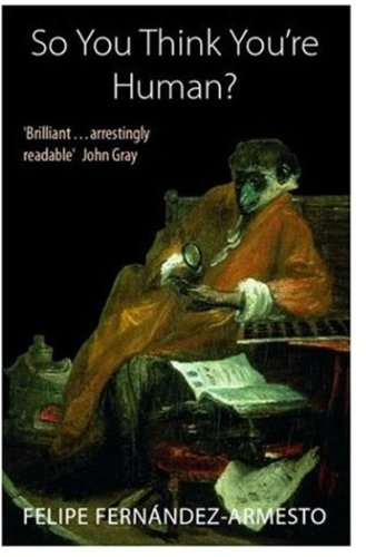 So You Think You're Human?: A Brief History of Humankind