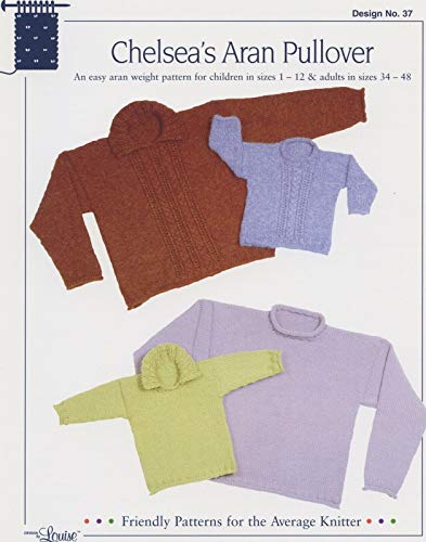 Design by Louise Knitting Pattern #37 Chelsea's Aran Pullover: an Easy Aran Weight Pattern to Knit for Children in Sizes 1-12 or Adults 34-48 inches