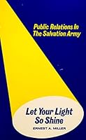 Let your light so shine: Public relations in the Salvation Army in the United States of America 0892160462 Book Cover