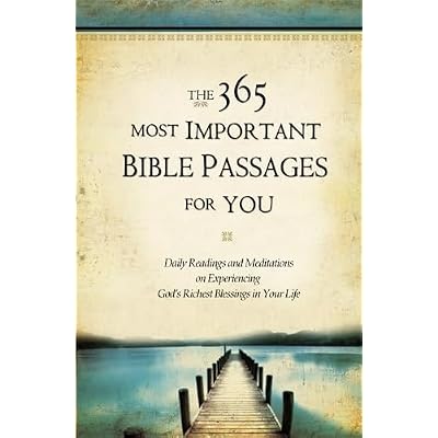 The 365 Most Important Bible Passages For You: Daily Readings and Meditations on Experiencing God's Richest Blessings in Your Life