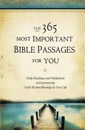 The 365 Most Important Bible Passages For You: Daily Readings And Meditations On Experiencing God'S Richest Blessings In Your Life