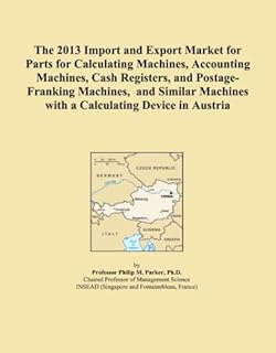 The 2013 Import and Export Market for Parts for Calculating Machines, Accounting Machines, Cash Registers, and Postage-Franking Machines, and Similar Machines with a Calculating Device in Austria
