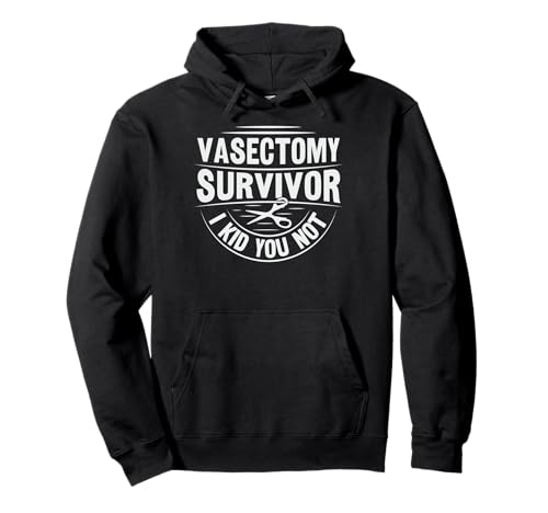 Vasectomy Survivor - I kid you not Pun for a Sterilized Man Pullover Hoodie