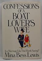 Confessions of a Boat Lovers Wife or: Is a Marriage Like This Worth Saving? 0688069185 Book Cover