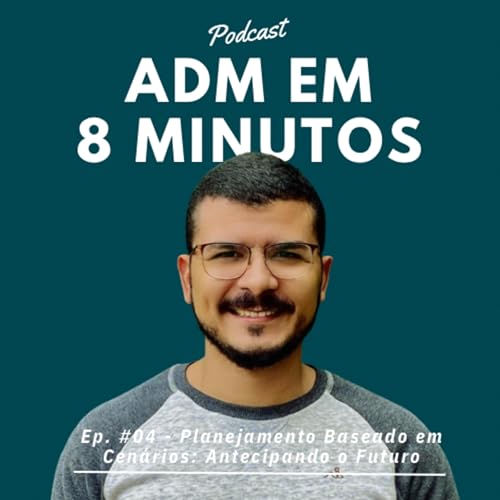 Ep. #04 - Planejamento Baseado em Cen&aacute;rios: Antecipando o Futuro