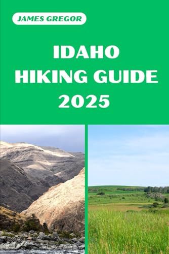 IDAHO HIKING GUIDE 2025: Discover the Best Trails and Scenic