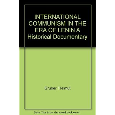 INTERNATIONAL COMMUNISM IN THE ERA OF LENIN A Historical Documentary