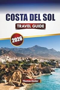 COSTA DEL SOL TRAVEL GUIDE 2026: Discover Top Beaches, Coastal Cities, Local Cuisine, Outdoor Adventures, Cultural Experiences in Southern Spain
